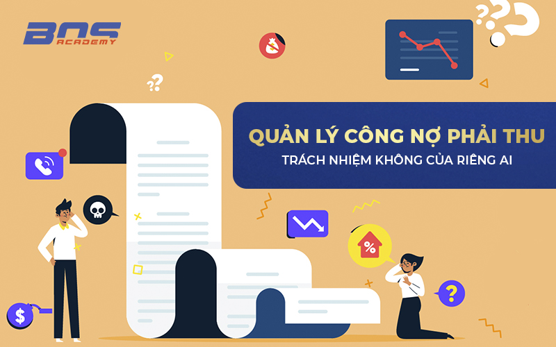 Quản lý công nợ phải thu – trách nhiệm không của riêng ai Quản lý công nợ phải thu – trách nhiệm không của riêng ai