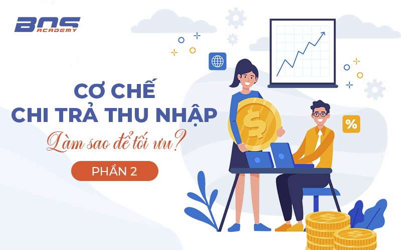 Cơ chế chi trả thu nhập - Làm sao để tối ưu Cơ chế chi trả thu nhập - Làm sao để tối ưu