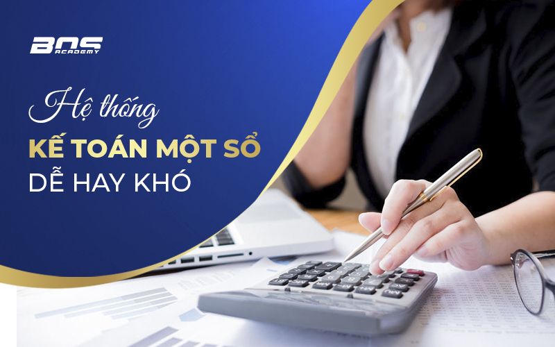 Hệ thống kế toán một sổ dễ hay khó Hệ thống kế toán một sổ dễ hay khó